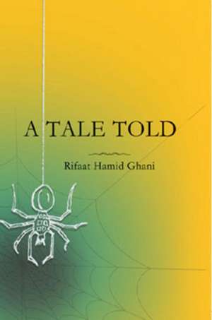 Tale Told de Rifaat Hamid Ghani