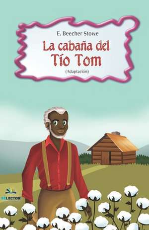 La cabaña del Tío Tom de E. Beecher Stowe