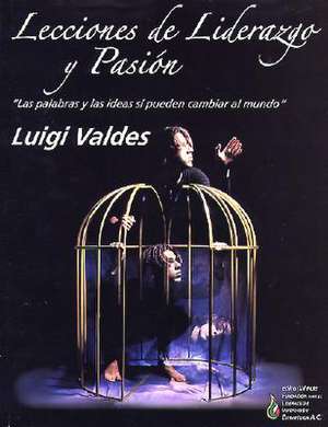 Lecciones de Liderazgo y Pasion: Leadership and Passion Lessons de Luigi Valdes