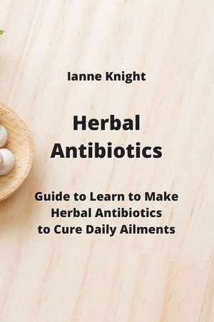 Herbal Antibiotics de Ianne Knight