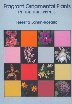 Fragrant Ornamental Plants in the Philippines de Teresita Lantin-Rosario