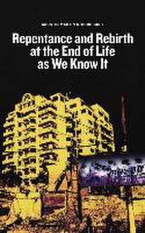 Repentance and Rebirth at the End of Life as We Know It de Agustin Martin G Rodriguez