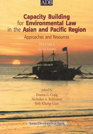 Capacity Building for Environmental Law in the Asian and Pacific Region Volume I: Approaches and Resources de Donna G. Craig