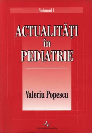 Actualități în pediatrie - Vol. 1+2 de Valeriu Popescu