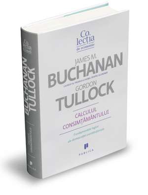 Calculul consimțământului: Fundamente logice ale democraţiei constituţionale de James M. Buchanan