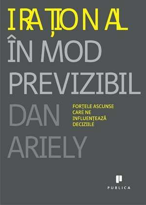 Irațional în mod previzibil de Dan Ariely