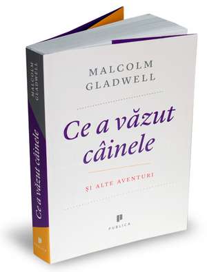 Ce a văzut câinele de MALCOLM GLADWELL