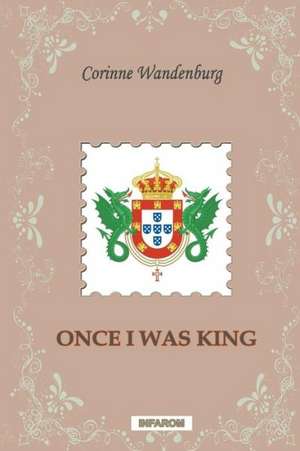 Once I Was King de Corinne Wandenburg