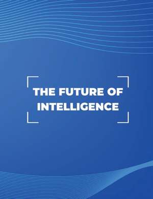 The Future of Intelligence de Alanna Maldonado