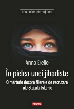 In pielea unei jihadiste. O marturie despre filierele de recrutare ale Statului Islamic de Anna Erelle