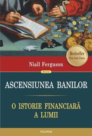 Ascensiunea banilor. O istorie financiară a lumii de Niall Ferguson