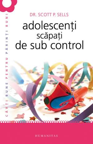 Adolescenţi scăpaţi de sub control de Scott P. Sells