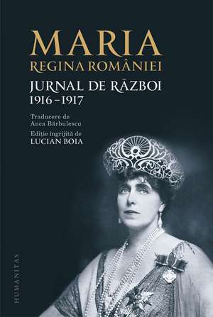 Jurnal de război (I). 1916-1917 de Regina Maria a României