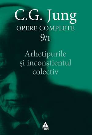 Opere complete. vol. 9-1, Arhetipurile şi inconştientul colectiv de C.G. Jung