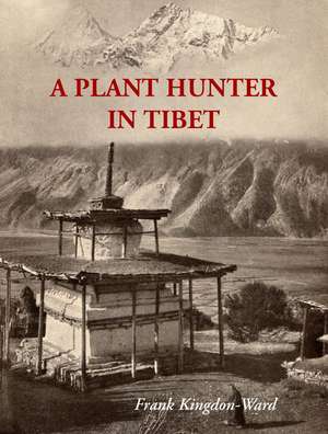 A Plant Hunter In Tibet de Frank Kingdon-Ward