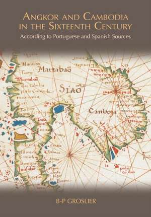 Angkor and Cambodia in the Sixteenth Century de Bernard Philippe Groslier