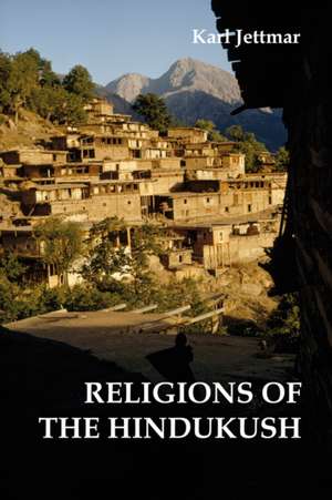 The Religions of the Hindukush: The Pre-Islamic Heritage of Eastern Afghanistan and Northern Pakistan de Karl Jettmar