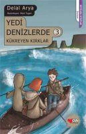 Yedi Denizlerde 3 - Kükreyen Kirklar de Delal Arya