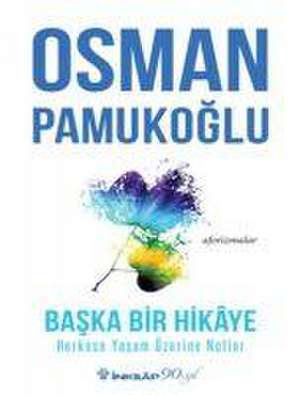 Baska Bir Hikaye Herkese Yasam Üzerine Notlar de Osman Pamukoglu