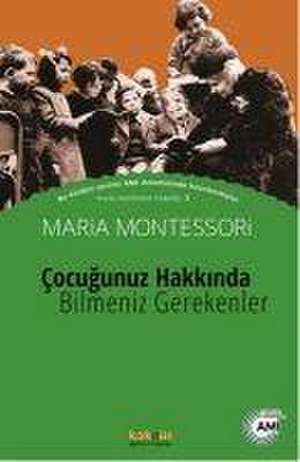 Cocugunuz Hakkinda Bilmeniz Gerekenler de Maria Montessori