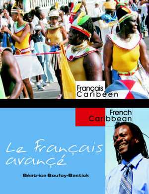 Le Francaise Avanc: Advanced French for Caribbean Students de Biatrice Boufoy-Bastick