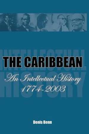 The Caribbean: An Intellectual History 1774-2003 de Denis Benn