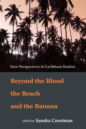 Beyond the Blood the Beach and the Banana: More Than Sun, Sand and Sea de Sandra Courtman