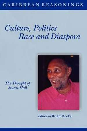 Caribbean Reasonings: Culture, Politics, Race and Diaspora de Brian Meeks