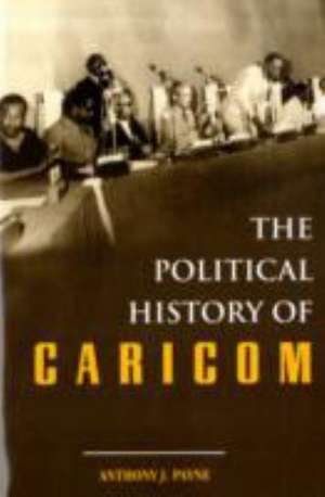 The Political History of Caricom de Anthony Payne