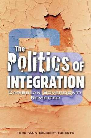 The Politics of Integration de Terri-Ann Gilbert Roberts