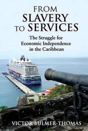 From Slavery to Services de Victor Bulmer-Thomas