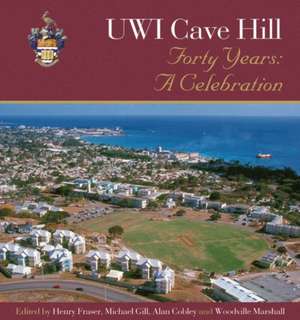 UWI Cave Hill: Forty Years--A Celebration de Henry Fraser