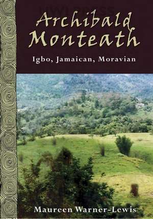 Archibald Monteath: Igbo, Jamaican, Moravian de Maureen Warner-Lewis