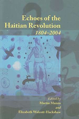 Echoes of the Haitian Revolution, 1804-2004 de Martin Munro