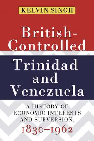 British-Controlled Trinidad and Venezuela de Kelvin Singh