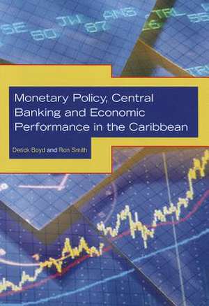 Monetary Policy, Central Banking and Economic Performance in the Caribbean de Derick Boyd