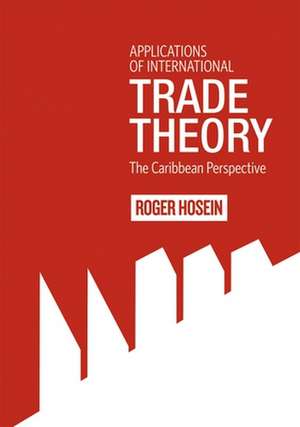 Applications of International Trade Theory de Roger Hosein