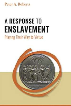 A Response to Enslavement de Peter A Roberts