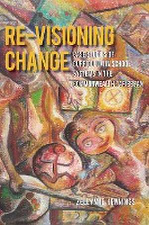 Re-Visioning Change, Case Studies of Curriculum in School Systems in the Commonwealth Caribbean de Zellynne Jennings