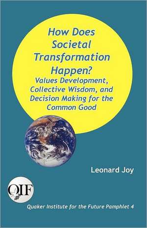 How Does Societal Transformation Happen? Values Development, Collective Wisdom, and Decision Making for the Common Good de Leonard Joy