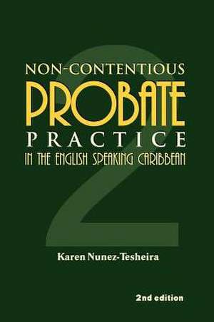 Non-Contentious Probate Practice in the English Speaking Caribbean (2) de Karen Nunez-Tesheira