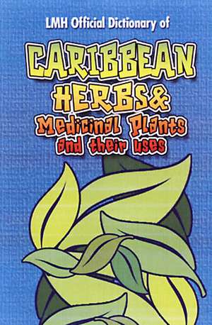 Caribbean Herbs And Medicinal Plants And Their Uses de Kevin Harris