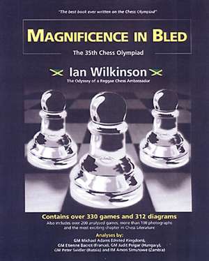 Magnificence In Bled: The 35th Chess Olympiad/Odyssey of a Reggae Chess Ambassador de Ian Wilkinson