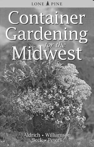 Container Gardening for the Midwest de William Aldrich