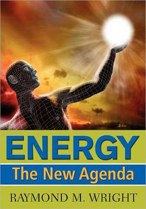 Energy: The New Agenda de Wright, Raymond M.