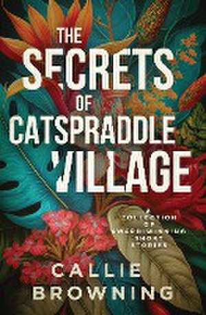 The Secrets of Catspraddle Village de Callie Browning