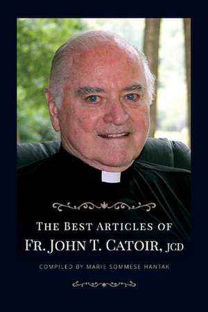 The Best Articles of Fr. John T. Catoir, Jcd de T. Catoir