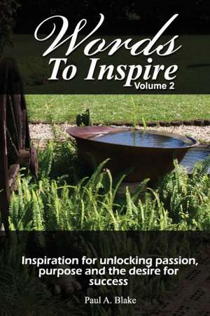 Words to Inspire: Inspiration for unlocking passion, purpose and the desire for success. de Andrew Blake