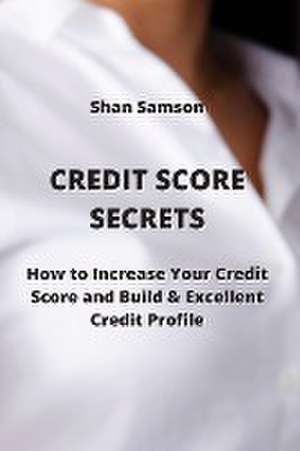 CREDIT SCORE SECRETS de Shan Samson