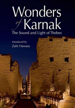 Wonders of Karnak: The Sound and Light of Thebes de Zahi A. Hawass